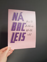 Load image into Gallery viewer, Gaeilge Print: Ná Bac Leis!